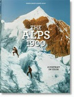 The Alps 1900 = Die Alpen um 1900 = Les Alpes en 1900 : a tour in color = eine Reise in Farbe = un voyage en couleurs / Sabine Arqué & Agnès Couzy