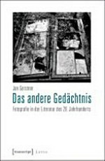 Das andere Gedächtnis : Fotografie in der Literatur des 20. Jahrhunderts / Jan Gerstner