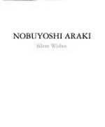 Nobuyoshi Araki - Silent wishes / [Hrsg.: Museum der Moderne Salzburg ; Texte: Christian Martin Fuchs, Margit Zuckriegl]