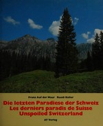 ¬Die¬ letzten Paradiese der Schweiz = ¬Les¬ derniers paradis de Suisse = Unspoiled Switzerland / Franz auf der Maur, Ruedi Keller