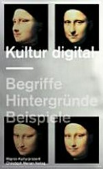 Kultur digital : Begriffe, Hintergründe, Beispiele / hrsg. von Hedy Graber ... [et al.] ; ...im Auftrag des Migros-Kulturprozent