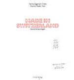 Made in Switzerland : Industriereportagen / Verena Eggmann, Fotos ; Markus Mäder, Text