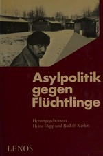 Asylpolitik gegen Flüchtlinge / hrsg. von Heinz Däpp ... [et al.] ; die Autorinnen und Autoren: Karl Aeschbach ... [et al.]