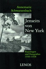 Jenseits von New York : ausgewählte Reportagen, Feuilletons und Fotografien aus den USA 1936 - 1938 / von Annemarie Schwarzenbach. Hrsg. von Roger Perret