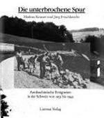 Die unterbrochene Spur : antifaschistische Emigration in der Schweiz von 1933 bis 1945 / Mathias Knauer und Jürg Frischknecht