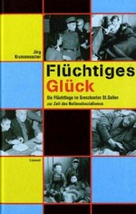 Flüchtiges Glück : die Flüchtlinge im Grenzkanton St. Gallen zur Zeit des Nationalsozialismus / Jörg Krummenacher-Schöll.