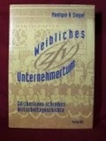 Weibliches Unternehmertum : Züricherinnen schreiben Wirtschaftsgeschichte / Monique R. Siegel