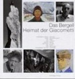 Das Bergell : Heimat der Giacometti / mit Beitr. von Bruno Giacometti ... Hrsg. von Ernst Scheidegger