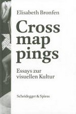 Crossmappings : Essays zur visuellen Kultur / Elisabeth Bronfen