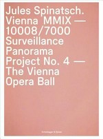 Vienna MMIX, 10008/7000 : Surveillance Panorama Project No. 4, The Vienna Opera Ball / Jules Spinatsch ; Texte David Campany, Wolf Singer