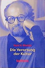 Die Verortung der Kultur / Homi K. Bhabha; mit einem Vorw. von Elisabeth Bronfen; Dt. Übers. von Michael Schiffmann und Jürgen Freudl