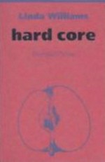Hard Core : Macht, Lust und die Traditionen des pornographischen Films / Linda Williams; aus dem amerikanischen Englisch von Beate Thill