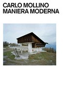 Carlo Mollino : Maniera Moderna ; [published in conjunction with the exhibition "Carlo Mollino. Maniera Moderna", Haus der Kunst, Minich, September 16, 2011 - January 8, 2012 / photographs by Armin Linke