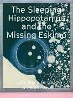 The sleeping hippopotamus and the missing eskimo : ["The missing hippopotamus", Kölnischer Kunstverein, Köln, 29.08.2015- 25.11.2015 ; "The sleeping eskimo", Aargauer Kunsthaus, Aarau, 30.04.2016-07.08.2016] / João Maria Gusmão, Pedro Paiva