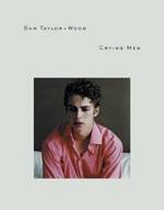 Sam Taylor-Wood : Crying men / Sam Taylor-Wood