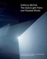 The solid light films and related works / Anthony McCall ; with texts by Branden W. Joseph and Jonathan Walley ; ed. by Christopher Eamon