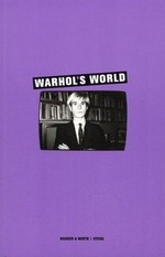 Warhol’s World : [published on the occasion of the Exhibition "Warhol's World" at Hauser & Wirth, London, 27 January to 11 March 2006, Zwirner & Wirth, New York, 29 March to 29 April 2006 ; photographs from the archives of the Warhol Foundation] / [picture selection by Anthony d'Offay ...]