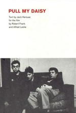 Pull my daisy / narration by Jack Kerouac ; for the film by Robert Frank and Alfred Leslie ; introduction by Jerry Tallmer