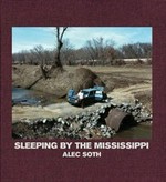 Alec Soth : Sleeping by the Mississippi / Essays by Patricia Hampl and Anne Wilkes Tucker
