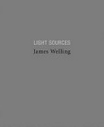 Light sources : [photographs 1977 - 2005] / James Welling