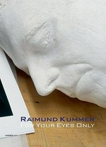 Raimund Kummer, for your eyes only : Werke 1978 - 2009 / [hrsg. von Claudia Banz und Christoph Schreier]