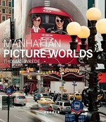 Manhattan picture worlds : Thomas Wrede / mit Texten von Christoph Schaden ; Marshall Berman. [Gestaltung Sylvia Handschuh. Übers. Stephanie Klco-Brosius ; Tanja Ohlsen]