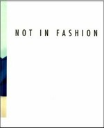 Not in fashion : photography and fashion in the 90s; [Anlässlich der gleichnamigen Ausstellung im MMK Museum für Moderne Kunst, Frankfurt am Main, 25.9.2010 - 9.1.2011] /