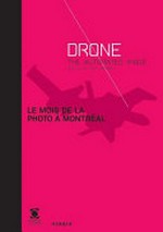 Drone : the automated image, le mois de la photo à Montréal / Ediited by Paul Wombell
