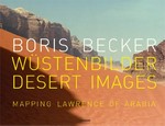 Wüstenbilder = Desert Images : Mapping Lawrence of Arabia / Boris Becker ; Hrsg. Klaus Schneider