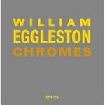 Chromes : 1969 - 1974 / William Eggleston; Ed. by Thomas Weski ...[et al.]