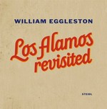 Los Alamos revisited / William Eggleston ; ed. by Mark Holborn ... [et al.]