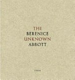 The unknown Berenice Abbott / edited by Ron Kurtz and Hank O'Neal