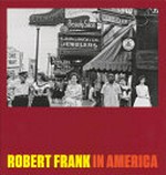 Robert Frank in America : [Iris & B. Gerald Cantor Center for Visual Arts, Stanford University, 10.09.2014-05.01.2015] / Peter Galassi