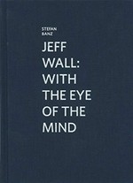 Jeff Wall: with the eye of the mind / Stefan Banz