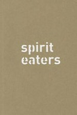 Spirit eaters : [anlässlich der Ausstellung ... Kunstmuseum Thun, 16. Februar - 28. April 2013] / Gupta Subodh
