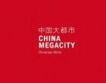 China Megacity : [Museum Industriekultur, Museen der Stadt Nürnberg] / Christian Höhn