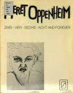 Meret Oppenheim : zwei - vier - sechs - acht and forever : [aus Anlaß der Ausstellung bei Levy, Hamburg XI/87] / [Hrsg. u. Gestaltung: Thomas Levy ; Red.: Carl-Jürgen Tohmfor].