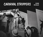 Carnival strippers / Susan Meiselas.