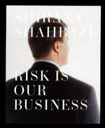 Shirana Shahbazi - Risk is our business / [publ. Swiss Re Centre for Global Dialogue in coll. with Art at Swiss Re]