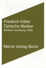 Optische Medien : Berliner Vorlesung 1999 / Friedrich Kittler