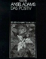 Das Positiv als photographisches Bild / von Ansel Adams ; in Zusammenarbeit mit Robert Baker