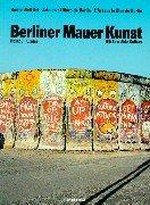 Berliner Mauer Kunst = Berlin Wall Art = Arte en el Muro de Berlin = L'Art sur le Mur de Berlin : mit East Side Gallery / Heinz J. Kuzdas , Text Michael Nungesser