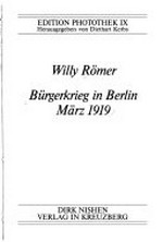 Bürgerkrieg in Berlin, März 1919 / Willy Römer; [hrsg. von Diethart Kerbs]