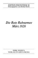 Die Rote Ruhrarmee März 1920 / hrsg. von Diethart Kerbs; [Fotos verschiedener Fotografen]