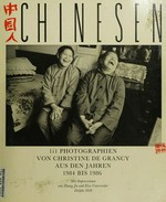 Chinesen : 111 Photographien von Christine de Grancy [aus den Jahren 1984 bis 1986] / mit Impressionen von Zhang Jie und Else Unterrieder