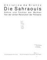 Die Saharaouis : Söhne und Töchter der Wolken, von der stillen Revolution der Polisario : ein photographierter Essay / 245-1-00- / Christine de Grancy