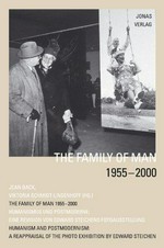The family of man 1955 - 2001 : Humanismus und Postmoderne: eine Revision von Edward Steichens Fotoausstellung / [Hrsg.: Ministère de la Culture, de l'Enseignement Supérieur et de la Recherche, Centre National de l'Audiovisuel (CNA)] Jean Back, Viktoria Schmidt-Linsenhoff (Hg.)