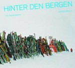 Hinter den Bergen : eine Heimatkunde / Lois Hechenblaikner; Texte von Thomas Weski; Wolfgang Ullrich