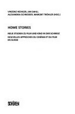 Home stories : neue Studien zu Film und Kino in der Schweiz = nouvelles approches du cinéma et du film en Suisse / Vinzenz Hediger ... [et al.] (Hrsg.)