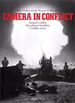 Camera in conflict : armed conflict / the Hulton Getty Picture Collection ; Robert Fox.